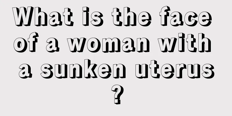 What is the face of a woman with a sunken uterus?