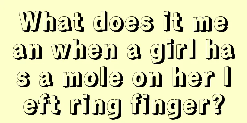 What does it mean when a girl has a mole on her left ring finger?