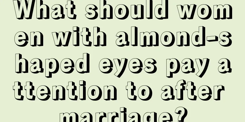 What should women with almond-shaped eyes pay attention to after marriage?