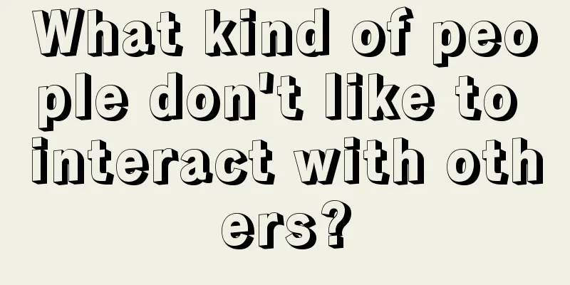 What kind of people don't like to interact with others?