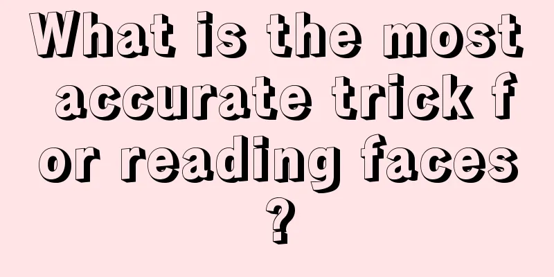 What is the most accurate trick for reading faces?