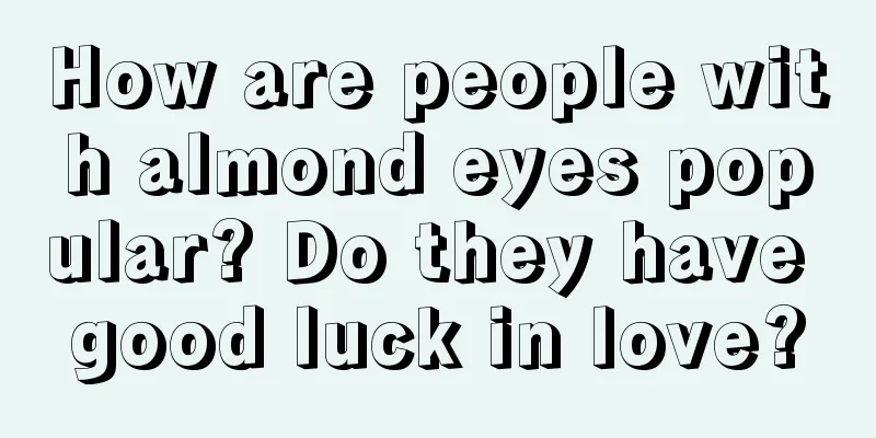 How are people with almond eyes popular? Do they have good luck in love?