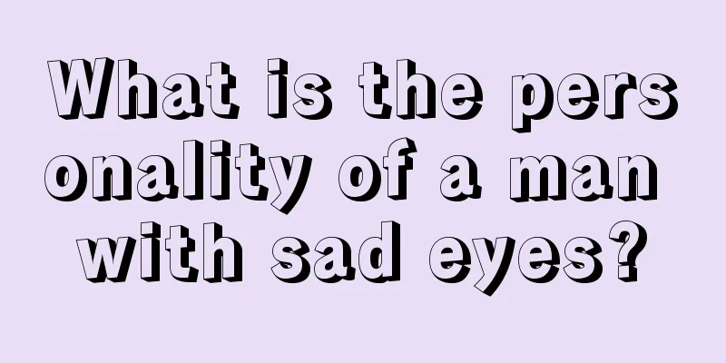 What is the personality of a man with sad eyes?