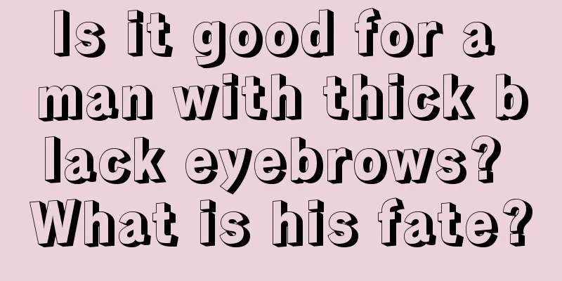 Is it good for a man with thick black eyebrows? What is his fate?