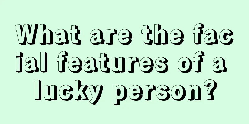 What are the facial features of a lucky person?