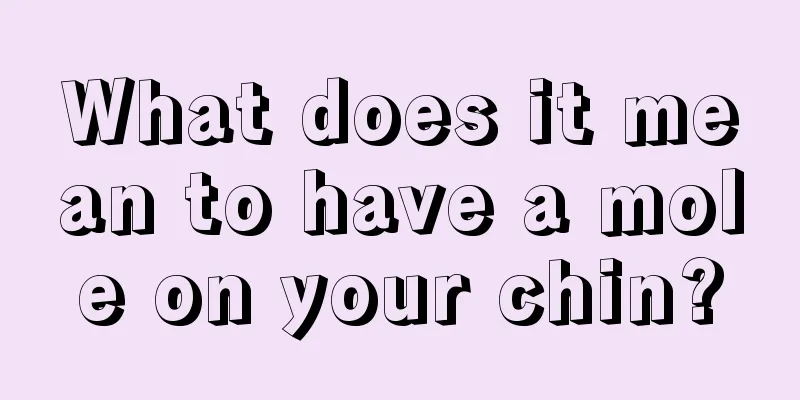 What does it mean to have a mole on your chin?