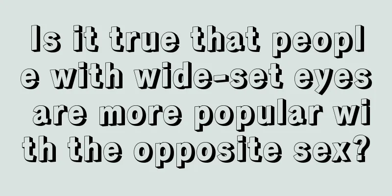 Is it true that people with wide-set eyes are more popular with the opposite sex?
