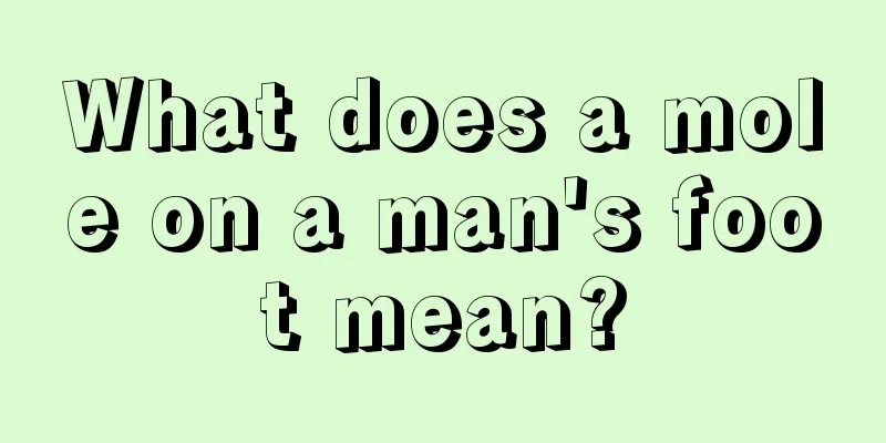 What does a mole on a man's foot mean?