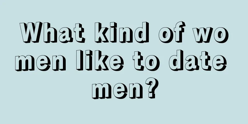 What kind of women like to date men?