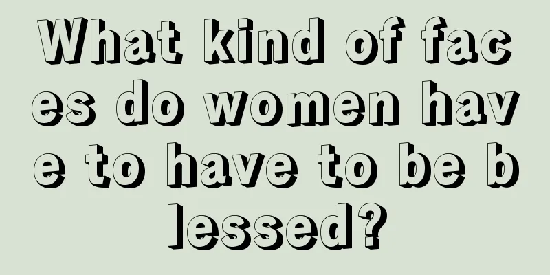 What kind of faces do women have to have to be blessed?