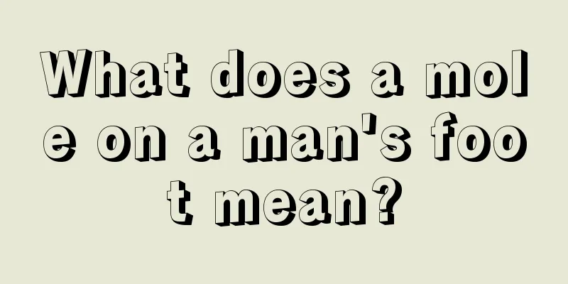 What does a mole on a man's foot mean?