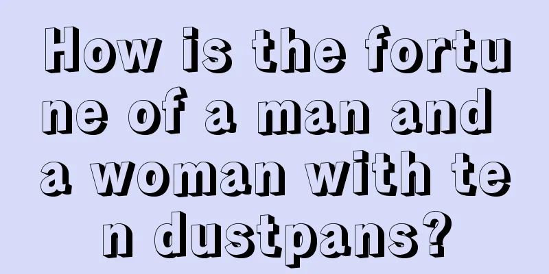 How is the fortune of a man and a woman with ten dustpans?
