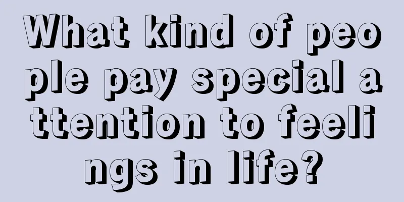 What kind of people pay special attention to feelings in life?