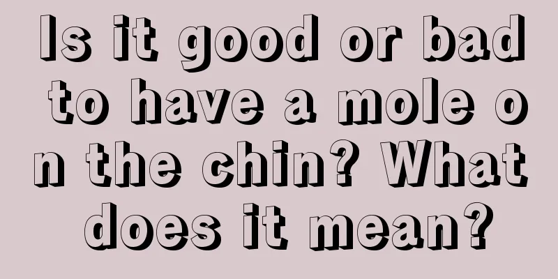 Is it good or bad to have a mole on the chin? What does it mean?