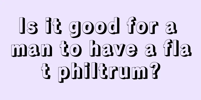 Is it good for a man to have a flat philtrum?