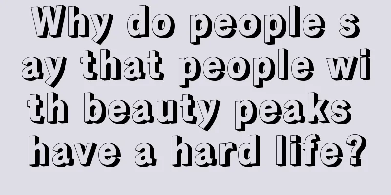 Why do people say that people with beauty peaks have a hard life?