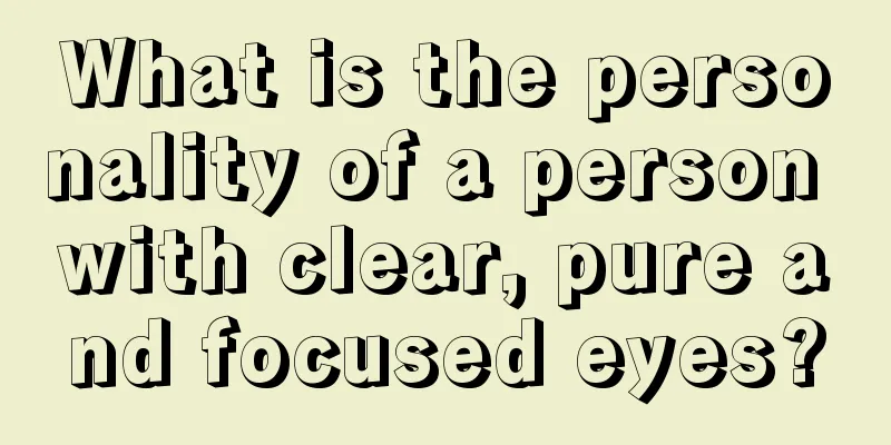 What is the personality of a person with clear, pure and focused eyes?