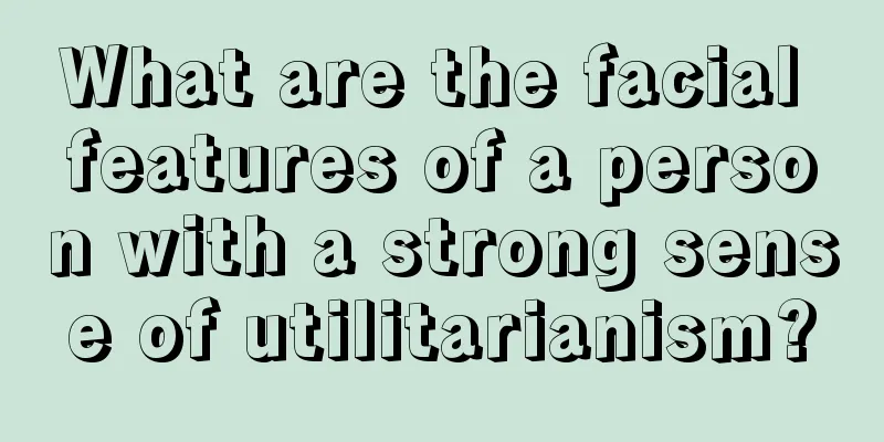 What are the facial features of a person with a strong sense of utilitarianism?