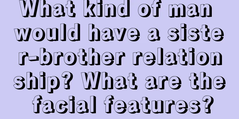 What kind of man would have a sister-brother relationship? What are the facial features?
