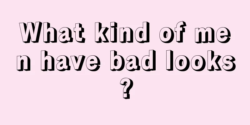 What kind of men have bad looks?