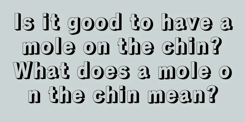Is it good to have a mole on the chin? What does a mole on the chin mean?