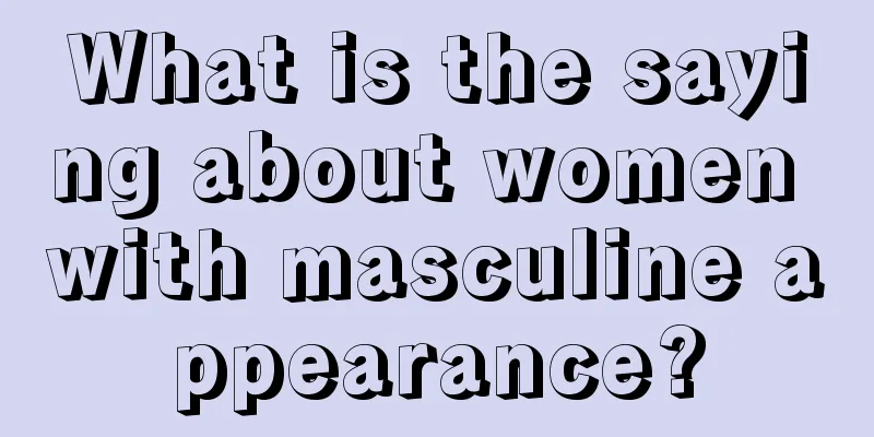 What is the saying about women with masculine appearance?