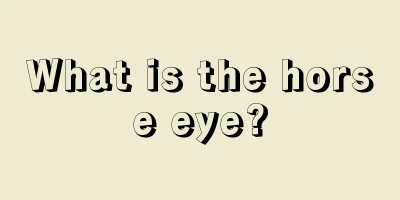 What is the horse eye?
