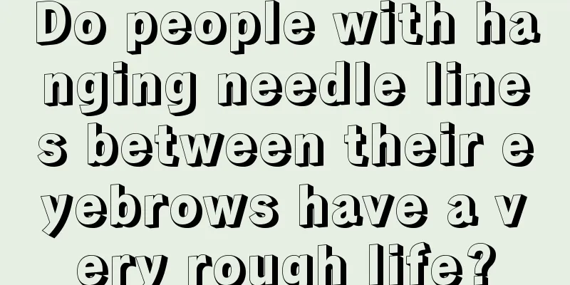 Do people with hanging needle lines between their eyebrows have a very rough life?