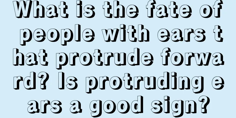 What is the fate of people with ears that protrude forward? Is protruding ears a good sign?