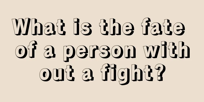 What is the fate of a person without a fight?