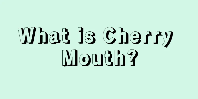What is Cherry Mouth?