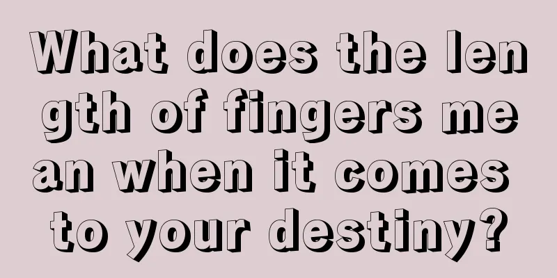 What does the length of fingers mean when it comes to your destiny?
