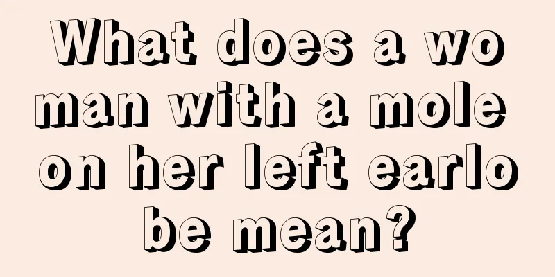 What does a woman with a mole on her left earlobe mean?
