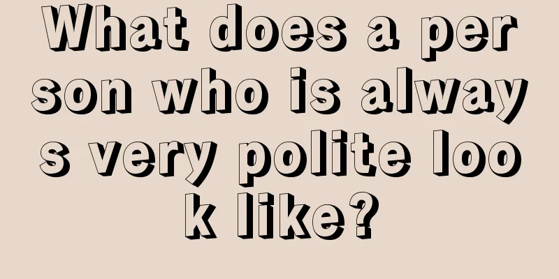 What does a person who is always very polite look like?