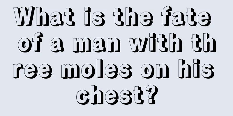 What is the fate of a man with three moles on his chest?