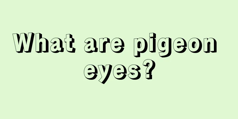 What are pigeon eyes?