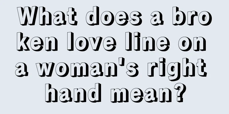 What does a broken love line on a woman's right hand mean?