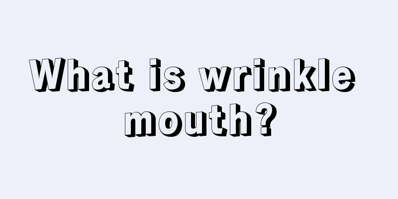 What is wrinkle mouth?