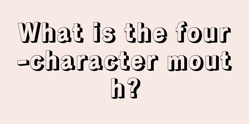What is the four-character mouth?