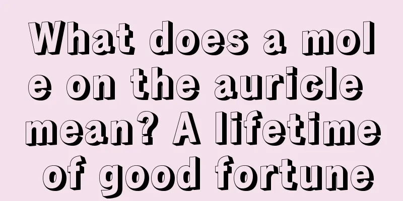 What does a mole on the auricle mean? A lifetime of good fortune