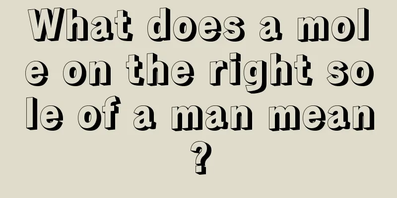 What does a mole on the right sole of a man mean?