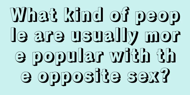 What kind of people are usually more popular with the opposite sex?