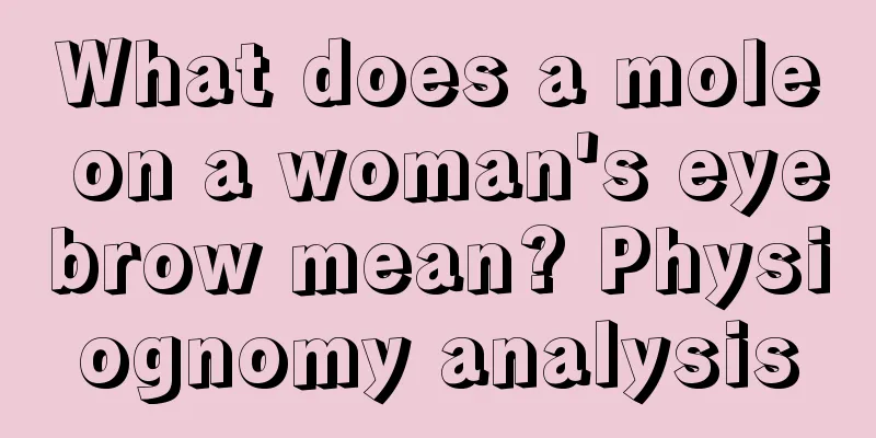 What does a mole on a woman's eyebrow mean? Physiognomy analysis