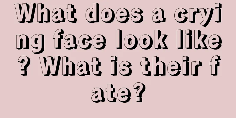 What does a crying face look like? What is their fate?