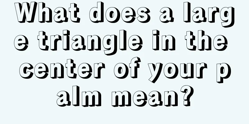 What does a large triangle in the center of your palm mean?