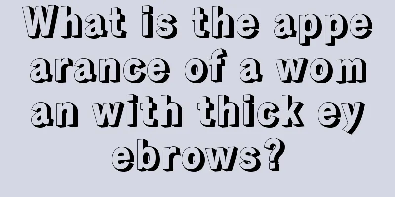 What is the appearance of a woman with thick eyebrows?