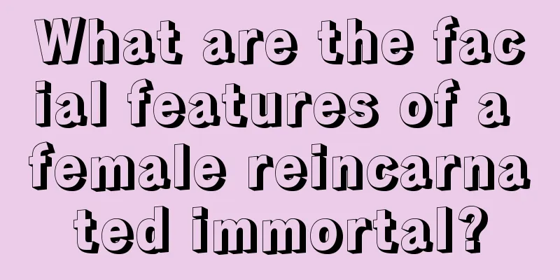 What are the facial features of a female reincarnated immortal?