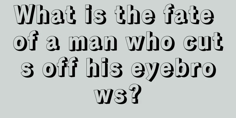 What is the fate of a man who cuts off his eyebrows?