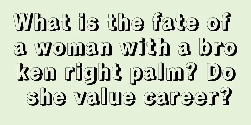 What is the fate of a woman with a broken right palm? Do she value career?