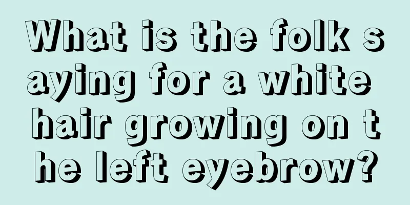 What is the folk saying for a white hair growing on the left eyebrow?